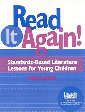 Read It Again!: Standards-Based Literature Lessons for Young Children by Linda Ayers