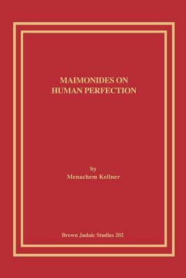 Maimonides on Human Perfection by Menachem Kellner