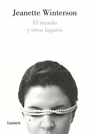 El mundo y otros lugares by Jeanette Winterson