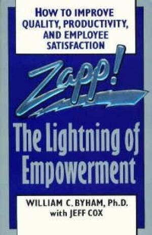 Zapp! The Lightning Of Empowerment: How To Improve Quality, Productivity, And Employee Satisfaction by William C. Byham