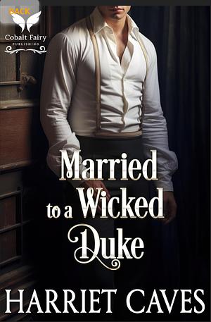 Married to a Wicked Duke by Harriet Caves