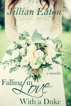 Falling in Love with a Duke: a novella by Jillian Eaton