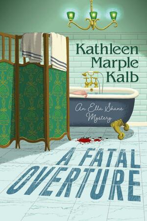 A Fatal Overture (An Ella Shane Mystery) by Kathleen Marple Kalb