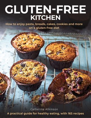 Gluten-Free Kitchen: How to Enjoy Pasta, Breads, Cakes, Cookies and More on a Gluten-Free Diet; A Practical Guide for Healthy Eating with 1 by Catherine Atkinson
