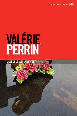 Lilledele värsket vett by Pille Kruus, Valérie Perrin
