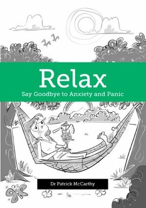 Relax - Say Goodbye to Anxiety and Panic by Patrick McCarthy