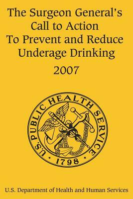 The Surgeon General's Call to Action to Prevent and Reduce Underage Drinking by Office of the Surgeon General, U. S. Department of Heal Human Services