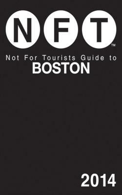 Not for Tourists Guide to Boston by Not for Tourists