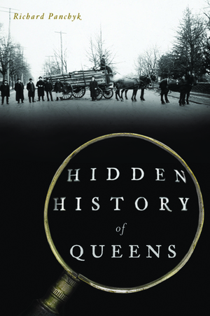 Hidden History of Queens by Richard Panchyk