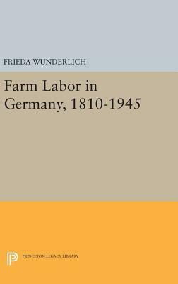 Farm Labor in Germany, 1810-1945 by Frieda Wunderlich