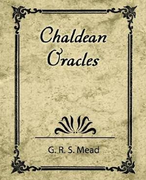 Chaldean Oracles by G.R.S. Mead