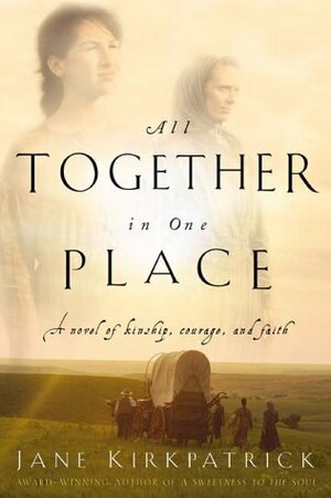 All Together in One Place by Jane Kirkpatrick
