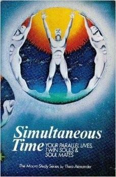 Simultaneous Time: Twin Souls, Soul Mates, and Parallel Lives by Thea Alexander