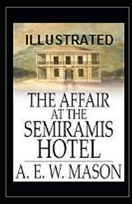 The Affair at the Semiramis Hotel Illustrated by A.E.W. Mason