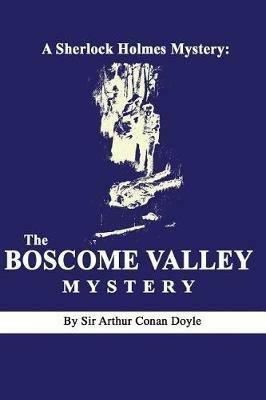 A Sherlock Holmes Mystery: The Boscome Valley Mystery by Arthur Conan Doyle