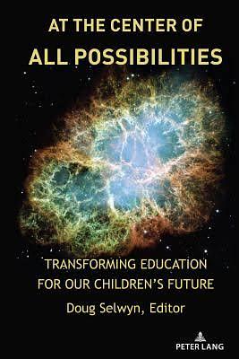 At the Center of All Possibilities: Transforming Education for Our Children's Future by Doug Selwyn