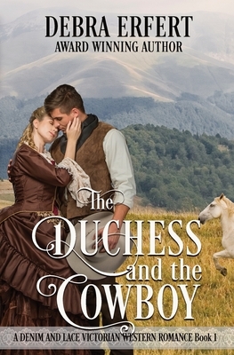 The Duchess and the Cowboy: A Denim and Lace Victorian Western Romance by Debra Erfert