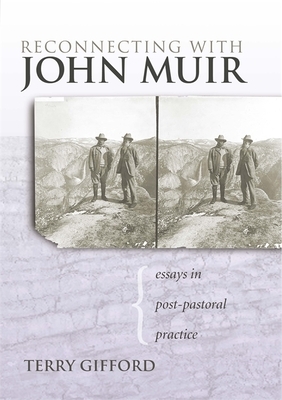 Reconnecting with John Muir: Essays in Post-Pastoral Practice by Terry Gifford