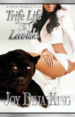 Trife Life to Lavish by Joy Deja King