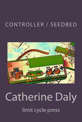 Controller / Seedbed by Catherine Daly