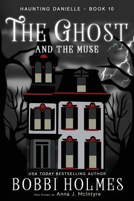 The Ghost and the Muse by Bobbi Holmes, Anna J. McIntyre