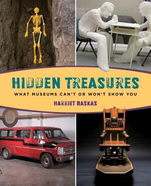 Hidden Treasures: What Museums Can't or Won't Show You by Harriet Baskas