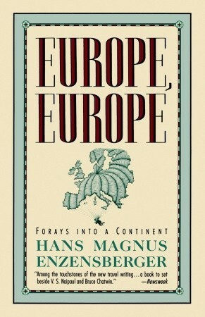 Europe, Europe: Forays into a Continent by Hans Magnus Enzensberger, Martin Chambers