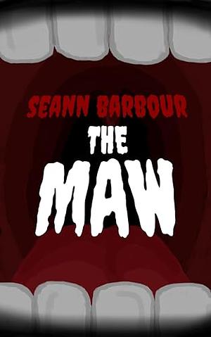 The Maw by Seann Barbour