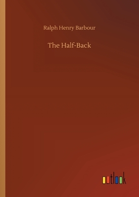 The Half-Back by Ralph Henry Barbour