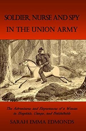 Soldier, Nurse and Spy in the Union Army by Sarah Emma Edmonds