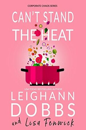 Can't Stand the Heat by Leighann Dobbs, Lisa Fenwick