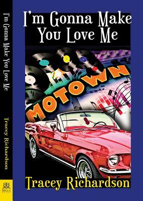 I'm Gonna Make You Love Me by Tracey Richardson