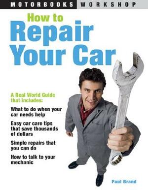 How to Repair Your Car by Paul Brand