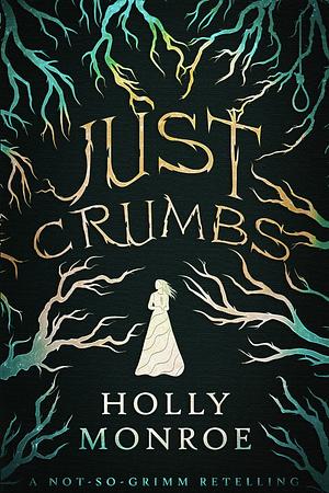 Just Crumbs by Holly Monroe