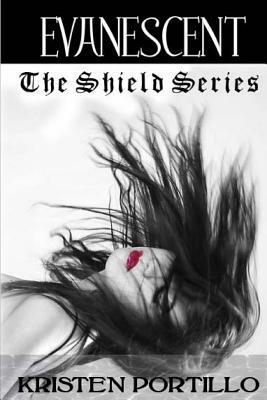 The Shield Series: Evanescent by Kristen Portillo