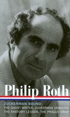 Philip Roth: Zuckerman Bound: A Trilogy & Epilogue 1979-1985 (Loa #175): The Ghost Writer / Zuckerman Unbound / The Anatomy Lesson / The Prague Orgy by Philip Roth