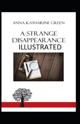 A Strange Disappearance Illustrated by Anna Katharine Green