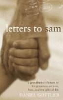 Letters To Sam: a grandfather's letters to his grandson on love, loss and the gifts of life by Daniel Gottlieb, Daniel Gottlieb