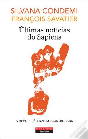 Últimas notícias do Sapiens: A Revolução Nas Nossas Origens by François Savatier, Silvana Condemi