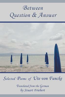 Between Question & Answer by Ute Von Funcke
