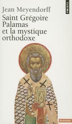 Saint Gr'goire Palamas Et La Mystique Orthodoxe by Jean Meyendorff