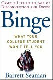 Binge: What Your College Student Won't Tell You by Barrett Seaman