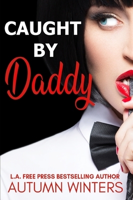 Caught by Daddy by Autumn Winters