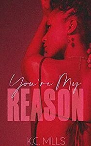 You're My Reason: Friends to Lovers Novella by K.C. Mills
