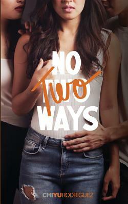 No Two Ways: (an F/F Romance) by Chi Yu Rodriguez