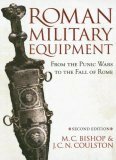 Roman Military Equipment From The Punic Wars To The Fall Of Rome by M.C. Bishop, Jon Coulston