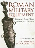 Roman Military Equipment From The Punic Wars To The Fall Of Rome by Jon Coulston, M.C. Bishop