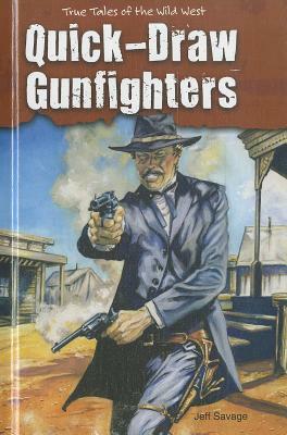 Quick-Draw Gunfighters by Jeff Savage