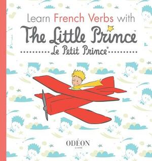 Learn French Verbs with The Little Prince by Antoine de Saint-Exupéry, Sogex