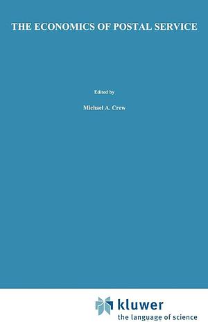 The Economics of Postal Service: A Research Study Supported by Wik by Michael A. Crew, Paul R. Kleindorfer